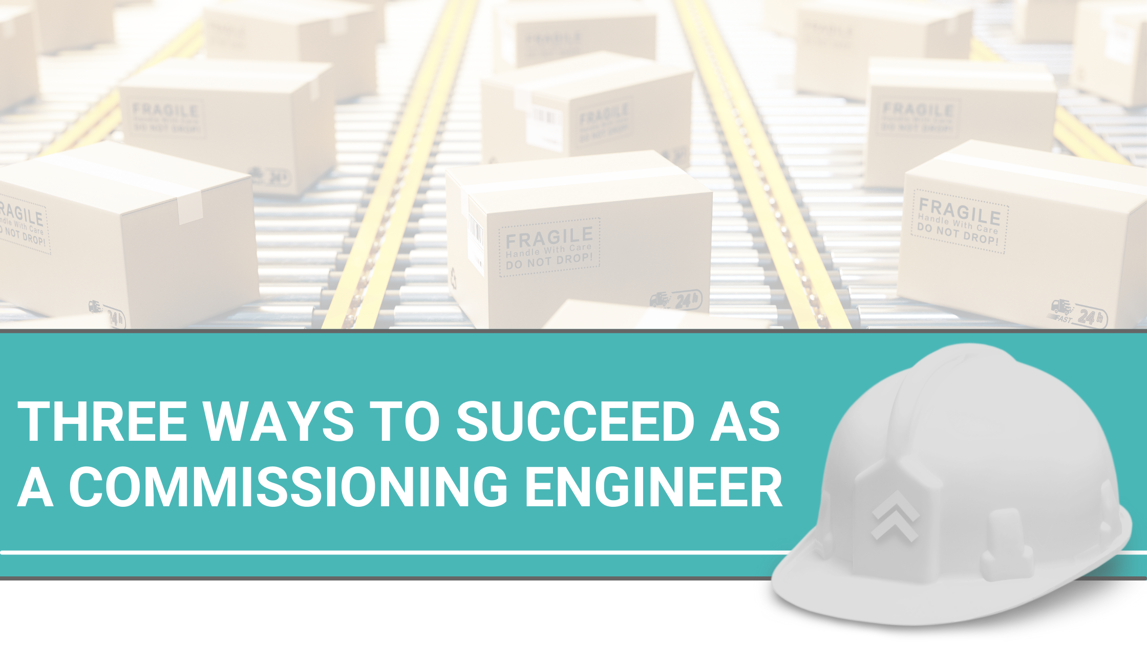 Three Ways to Succeed as a Commissioning Engineer